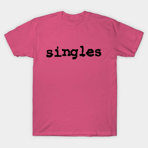 Singles T-Shirt by ElviaMontemayor